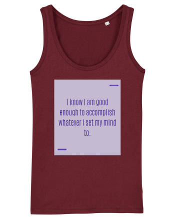 I know I am good enough to accomplish whatever I set my mind to. Burgundy