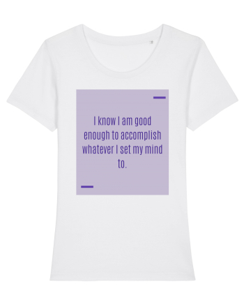 I know I am good enough to accomplish whatever I set my mind to. White