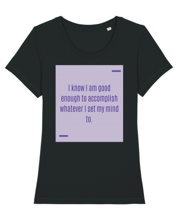 I know I am good enough to accomplish whatever I set my mind to. Black