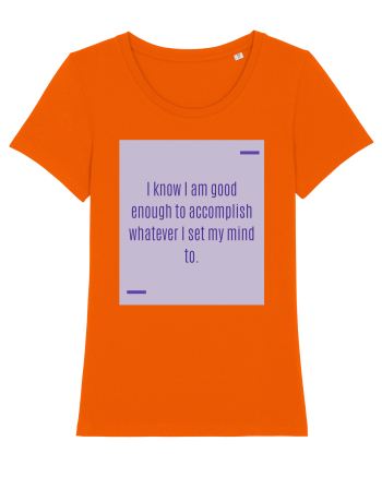 I know I am good enough to accomplish whatever I set my mind to. Bright Orange