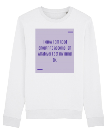 I know I am good enough to accomplish whatever I set my mind to. White