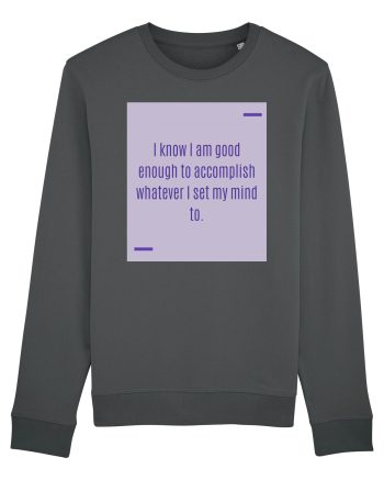 I know I am good enough to accomplish whatever I set my mind to. Anthracite