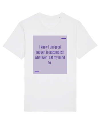 I know I am good enough to accomplish whatever I set my mind to. White