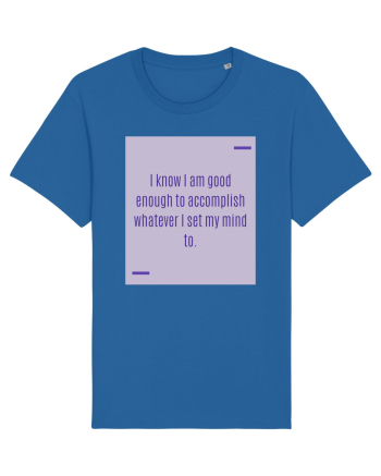 I know I am good enough to accomplish whatever I set my mind to. Royal Blue