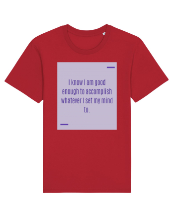 I know I am good enough to accomplish whatever I set my mind to. Red