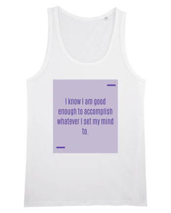 I know I am good enough to accomplish whatever I set my mind to. White