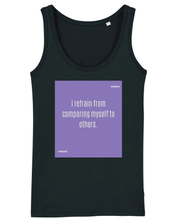 I refrain from comparing myself to others. Black