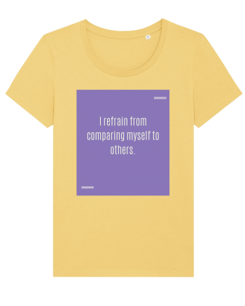 I refrain from comparing myself to others. Jojoba