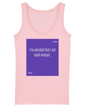 I’ve decided that I am good enough. Cotton Pink