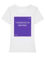 I’ve decided that I am good enough. Tricou mânecă scurtă guler larg fitted Damă Expresser