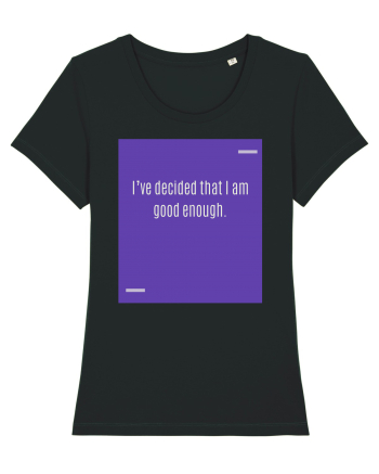 I’ve decided that I am good enough. Black