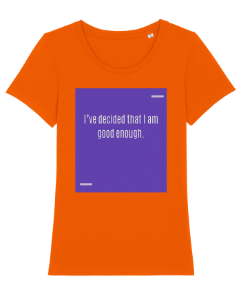 I’ve decided that I am good enough. Bright Orange