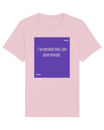 I’ve decided that I am good enough. Cotton Pink