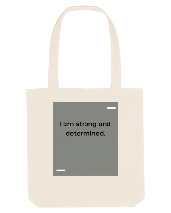 I am strong and determined. Natural