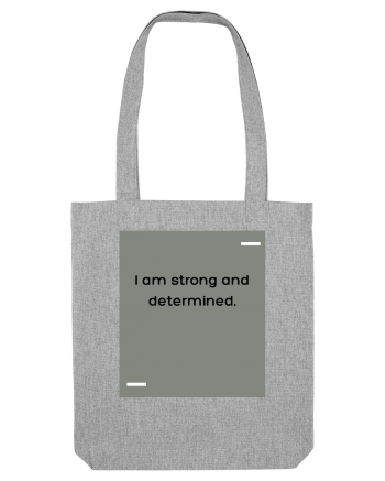 I am strong and determined. Heather Grey