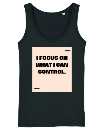 I focus on what I can control. Black