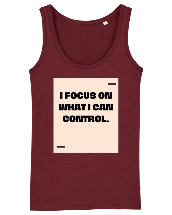 I focus on what I can control. Burgundy