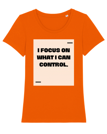 I focus on what I can control. Bright Orange
