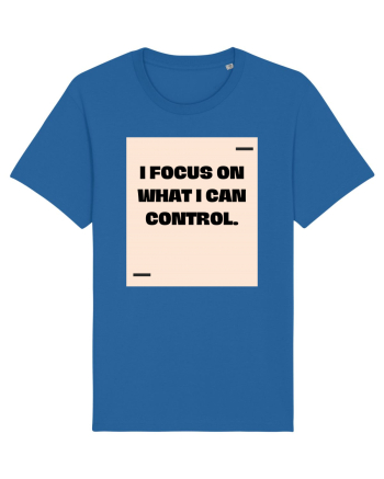 I focus on what I can control. Royal Blue