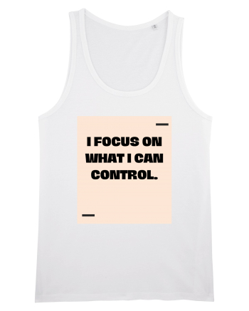 I focus on what I can control. White