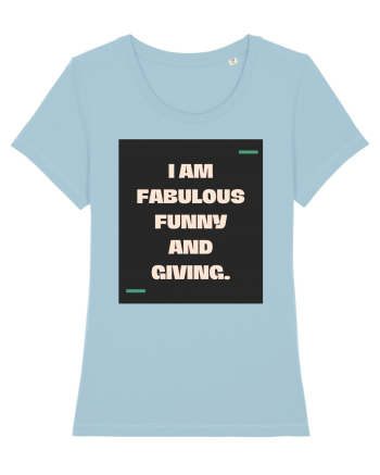 I am fabulous, funny and giving. Sky Blue