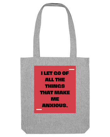 I let go of all the things that make me anxious. Heather Grey