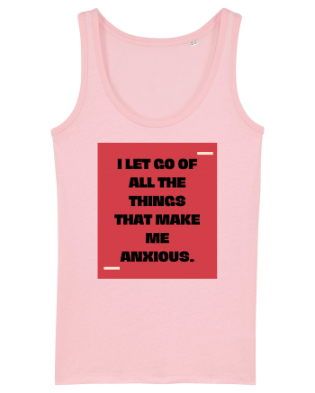I let go of all the things that make me anxious. Cotton Pink