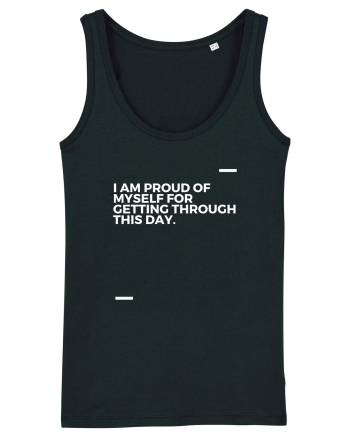 I am proud of myself for getting through this day. Black