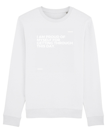 I am proud of myself for getting through this day. White