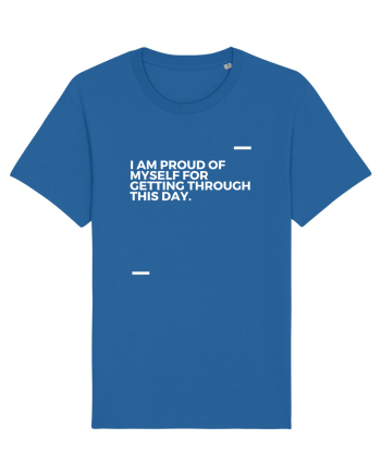 I am proud of myself for getting through this day. Royal Blue