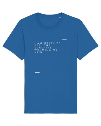 I am happy to feel the sunshine warming my skin. Royal Blue
