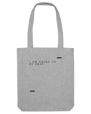 I am going to be okay. Heather Grey
