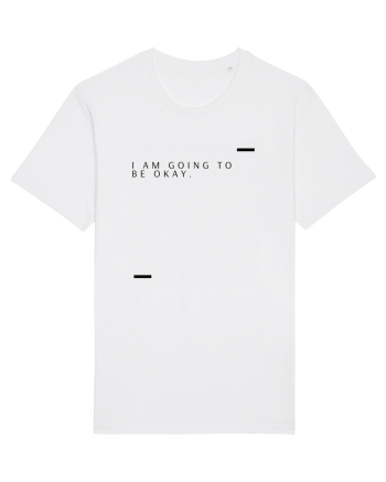 I am going to be okay. White