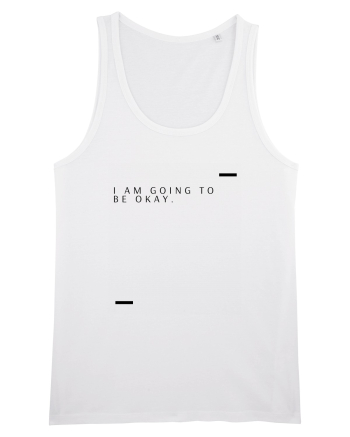 I am going to be okay. White