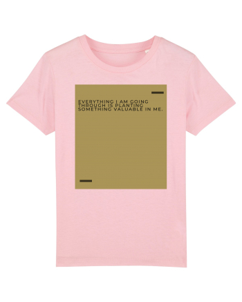 Everything I am going through is planting something valuable in me. Cotton Pink