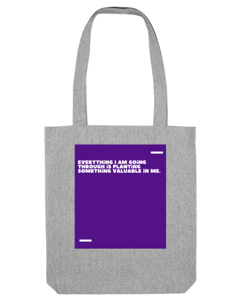 Everything I am going through is planting something valuable in me. Heather Grey