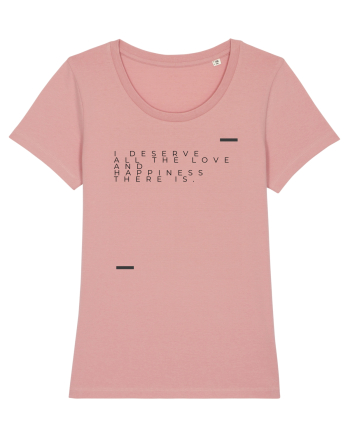 I deserve all the love and happiness there is. Canyon Pink