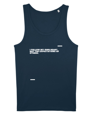 I follow my own heart, not the expectations of others. Navy