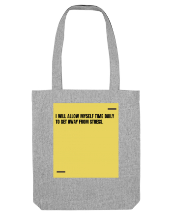 I will allow myself time daily to get away from stress. Heather Grey