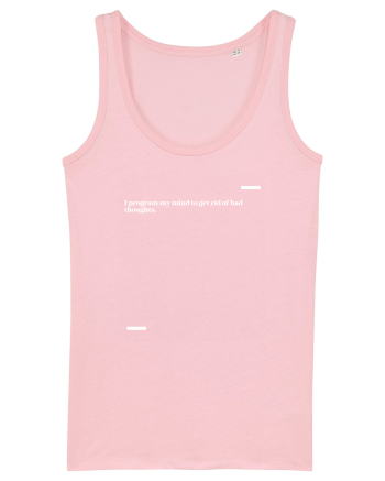 I program my mind to get rid of bad thoughts. Cotton Pink