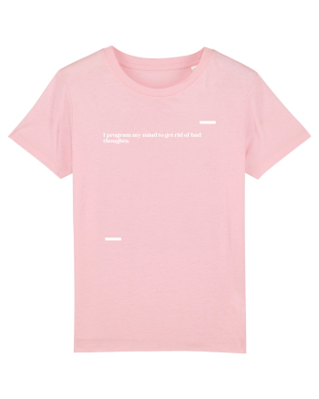 I program my mind to get rid of bad thoughts. Cotton Pink
