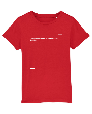 I program my mind to get rid of bad thoughts. Red