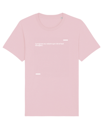 I program my mind to get rid of bad thoughts. Cotton Pink