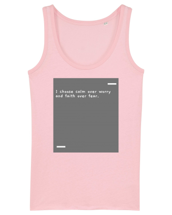 I choose calm over worry and faith over fear. Cotton Pink