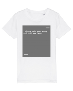 I choose calm over worry and faith over fear. Tricou mânecă scurtă  Copii Mini Creator