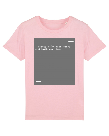 I choose calm over worry and faith over fear. Cotton Pink