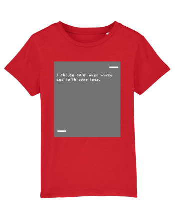 I choose calm over worry and faith over fear. Red