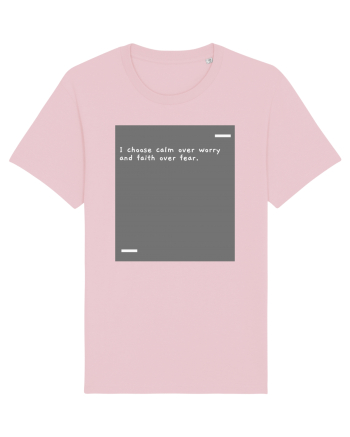 I choose calm over worry and faith over fear. Cotton Pink