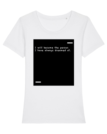 I will become the person I have always dreamed of. White