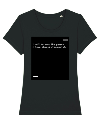 I will become the person I have always dreamed of. Black